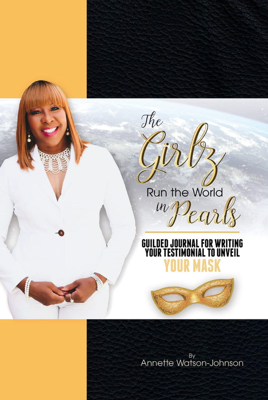 THE GIRZ RUN THE WORLD IN PEARLS: GUIDED JOURNAL TO WRITE YOUR TESTIMONIAL TO UNVEIL YOUR MASK